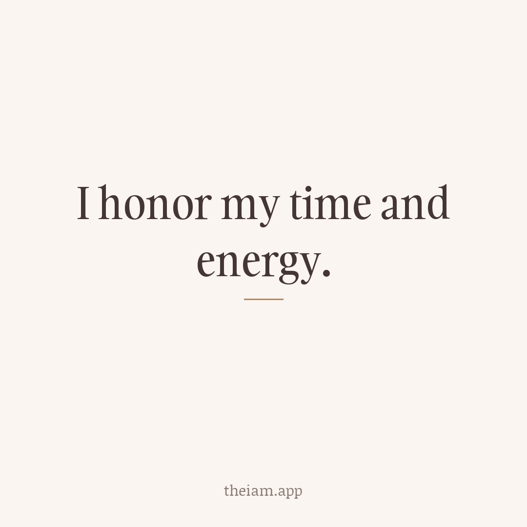 I honor my time and energy.