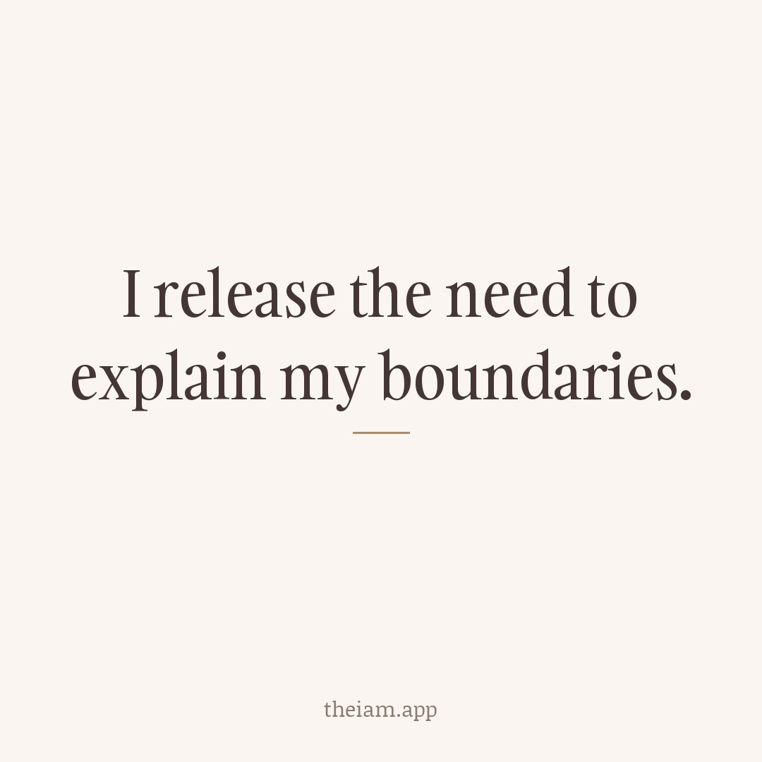 I release the need to explain my boundaries.