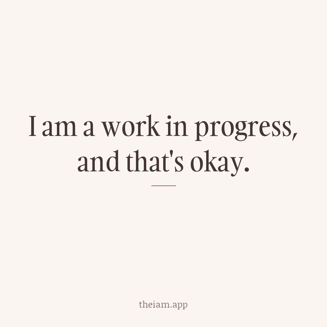 I am a work in progress, and that's okay.