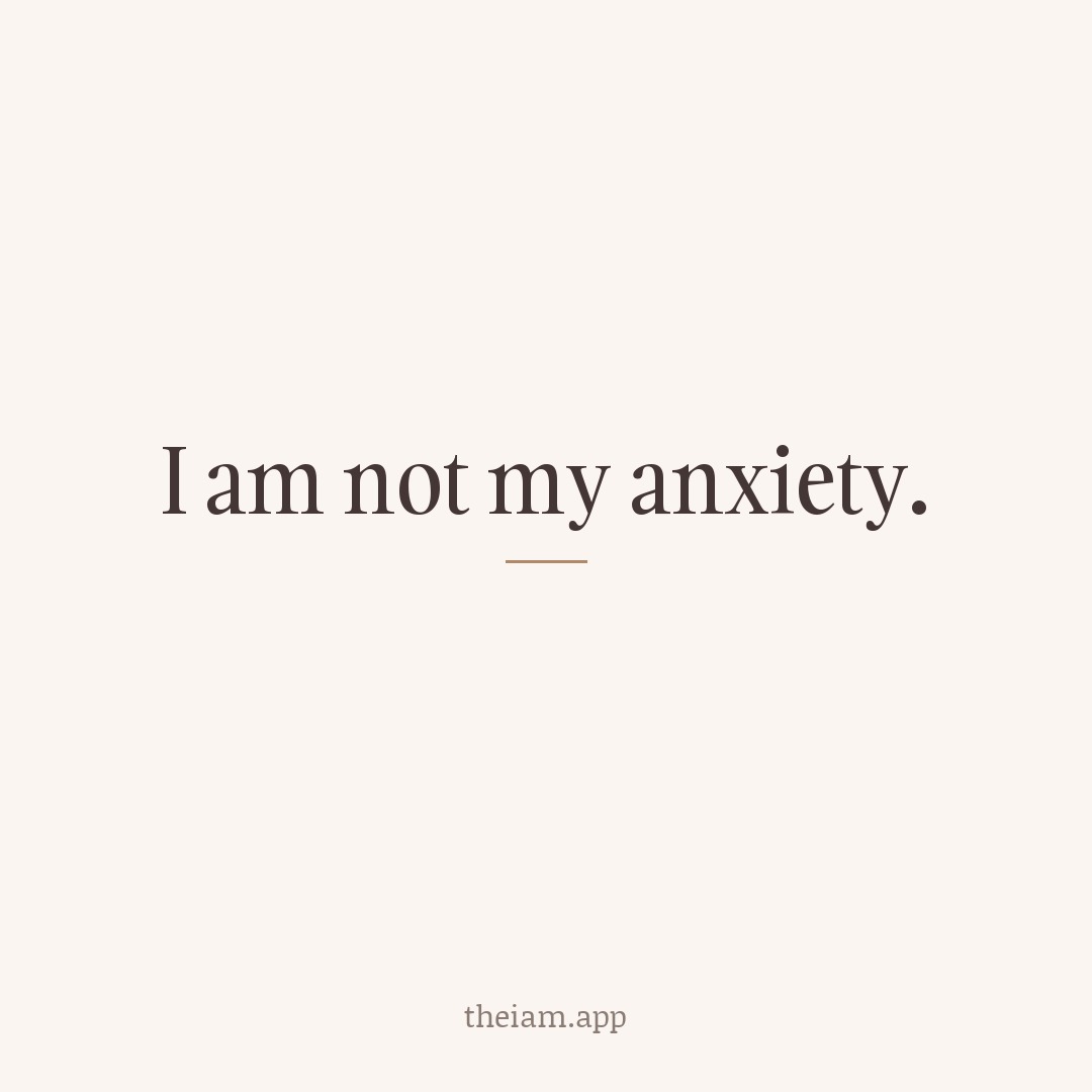 I am not my anxiety.