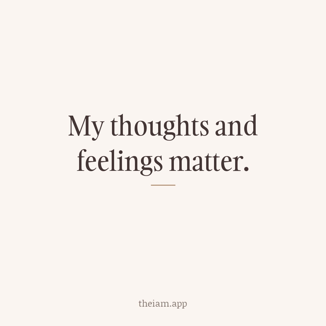 My thoughts and feelings matter.