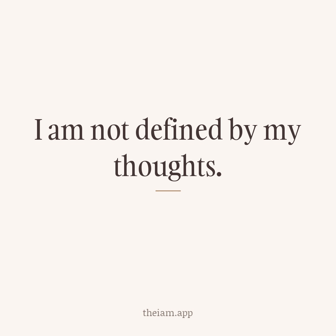 I am not defined by my thoughts.