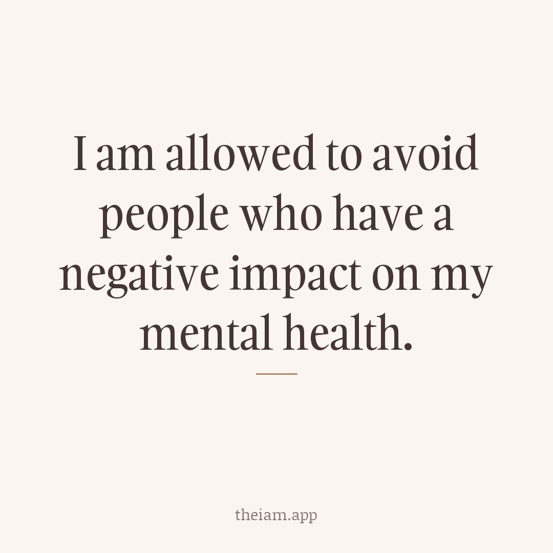 I am allowed to avoid people who have a negative impact on my mental health.