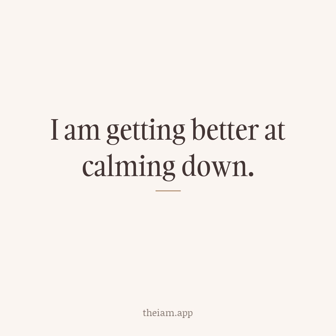 I am getting better at calming down.