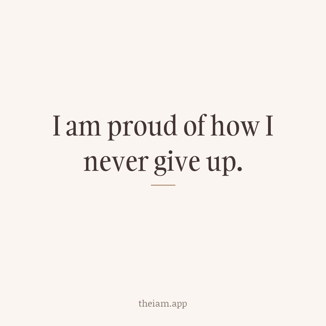 I am proud of how I never give up.