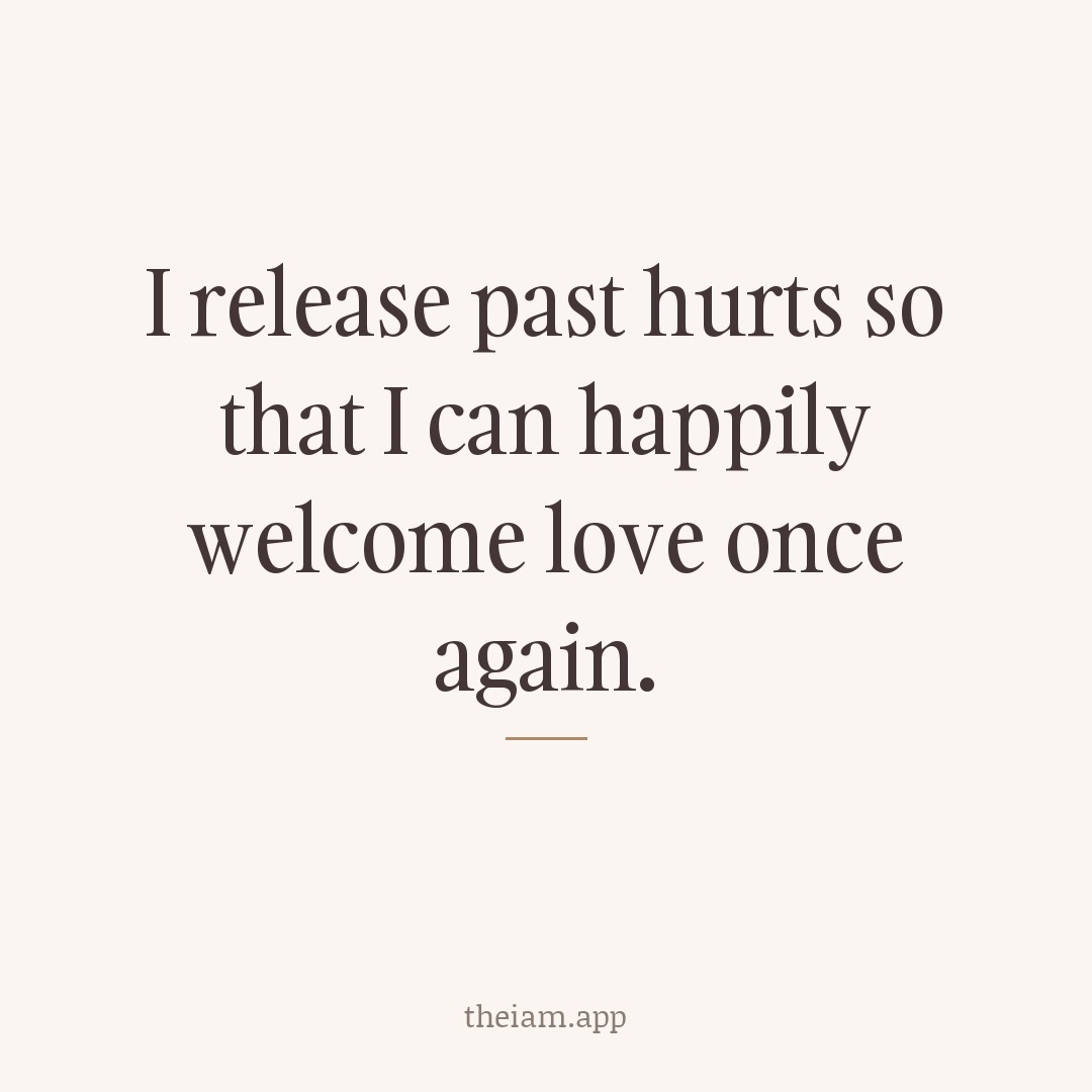I release past hurts so that I can happily welcome love once again.