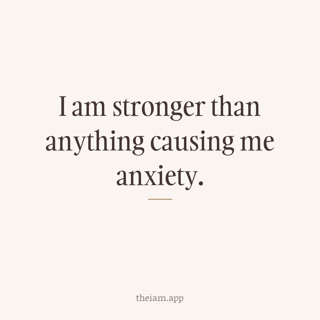 I am stronger than anything causing me anxiety.