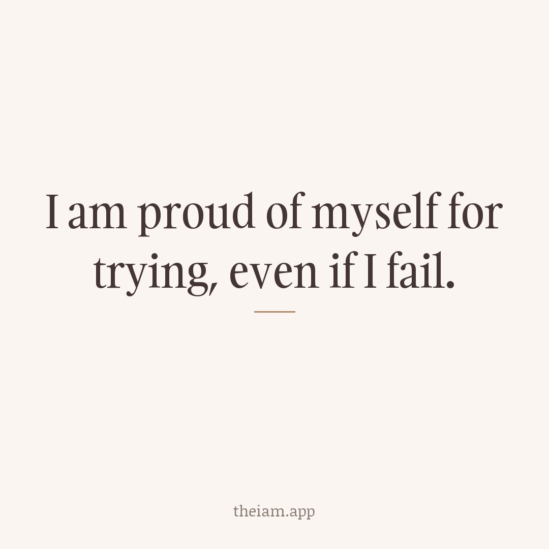 I am proud of myself for trying, even if I fail.