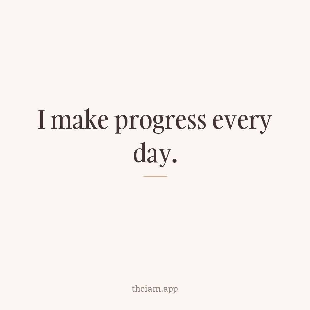 I make progress every day.
