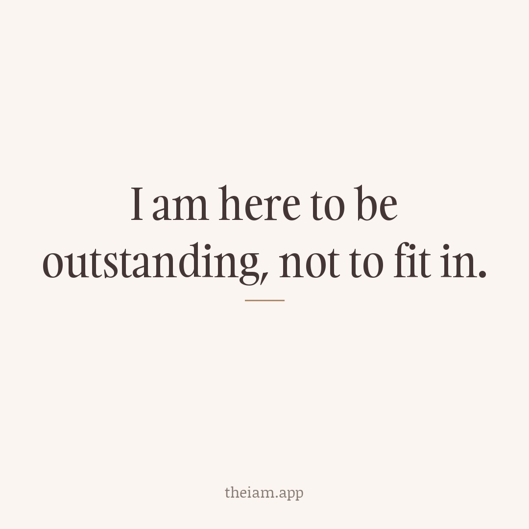 I am here to be outstanding, not to fit in.