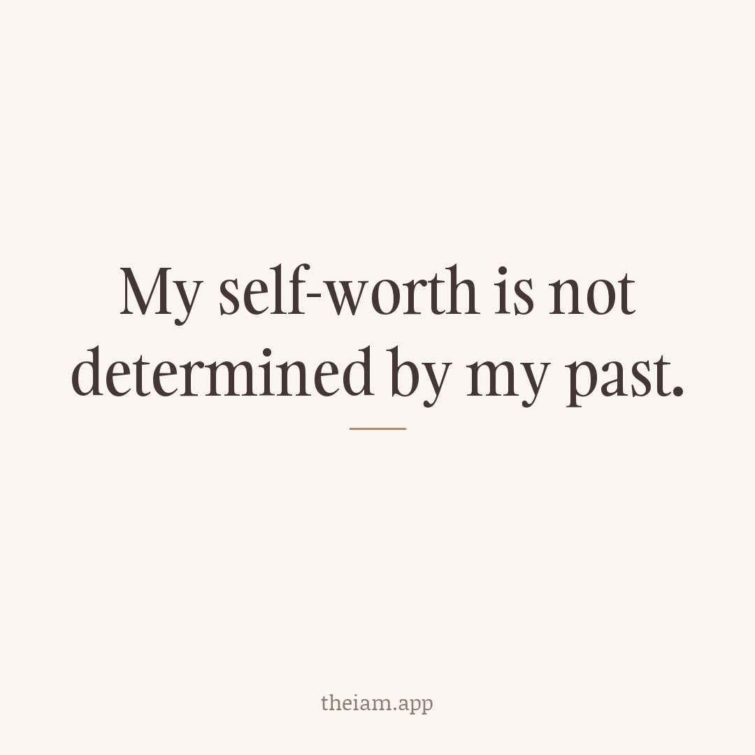 My self-worth is not determined by my past.