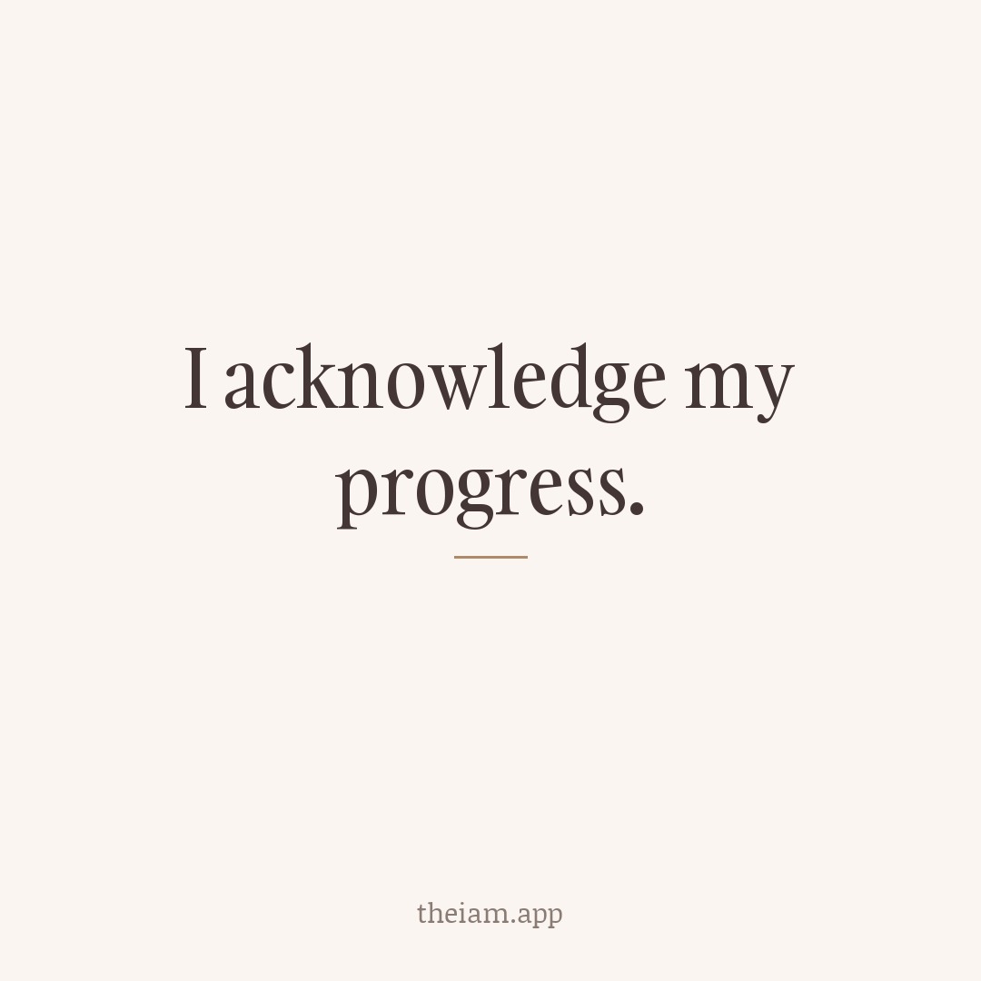 I acknowledge my progress.