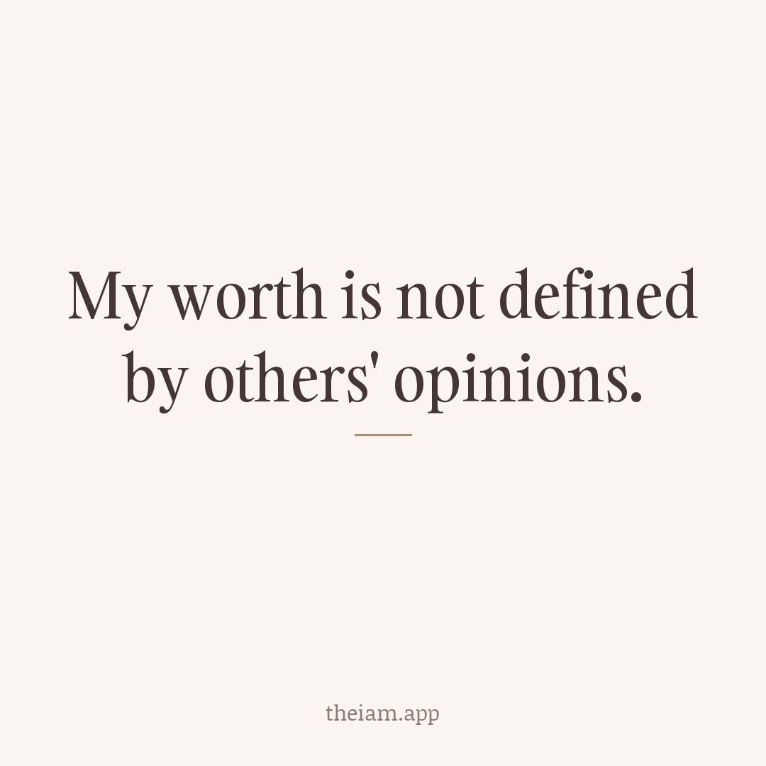 My worth is not defined by others' opinions.