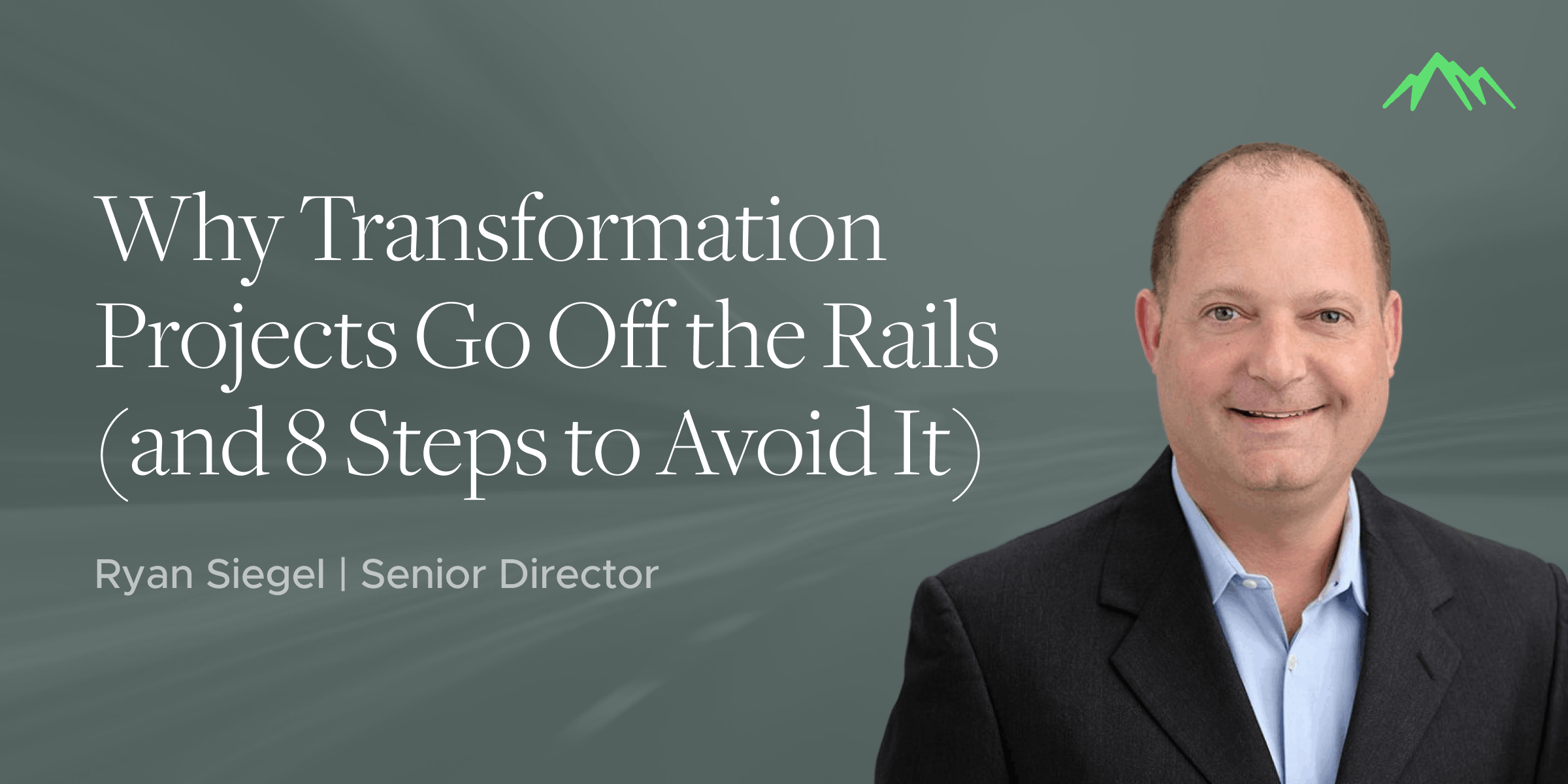 Why Transformation Projects Go Off the Rails (and 8 Steps to Avoid It) 