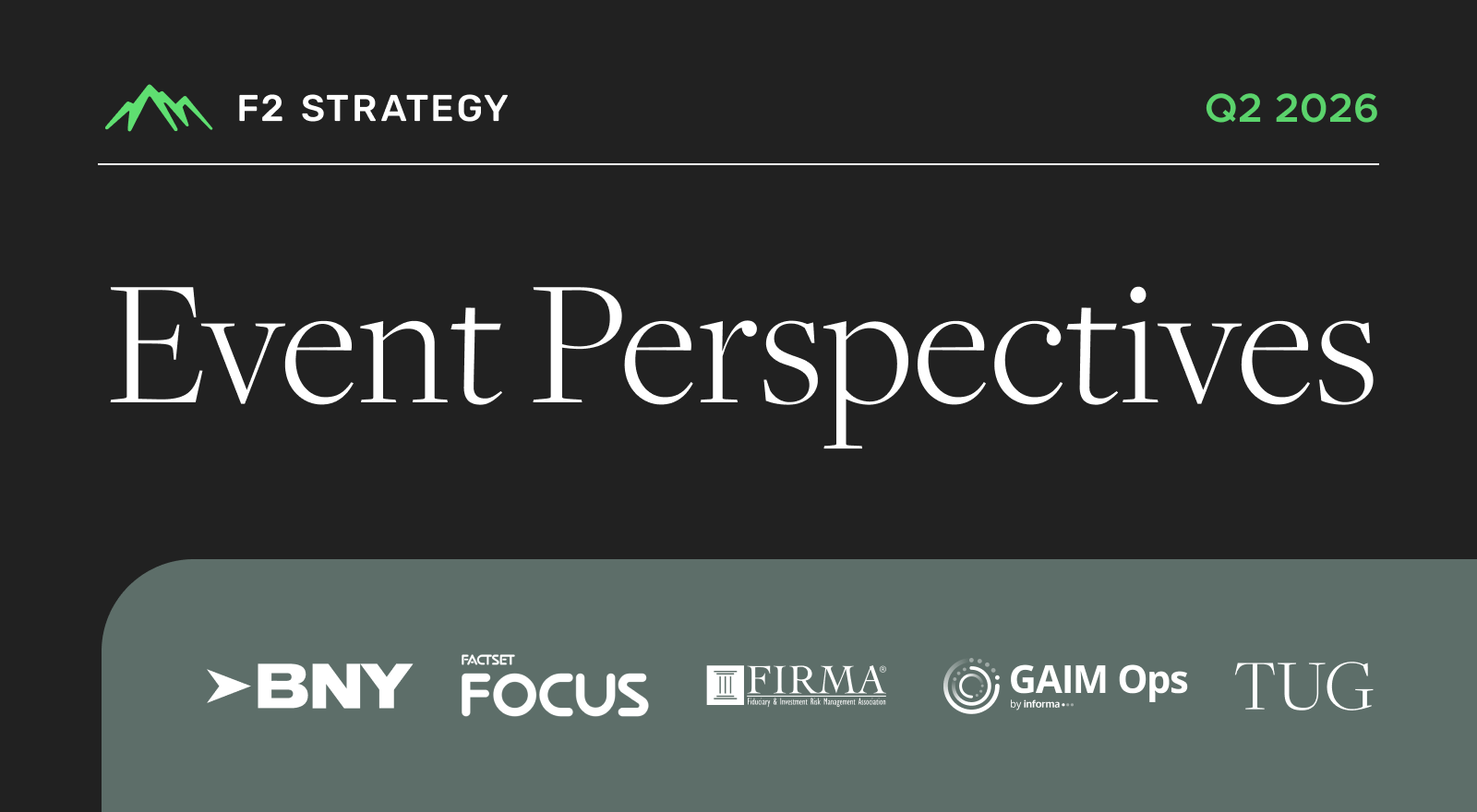 F2 Event Perspectives: BNY INsite, FactSet Focus, FIRMA, GAIM, TUG/GPUG