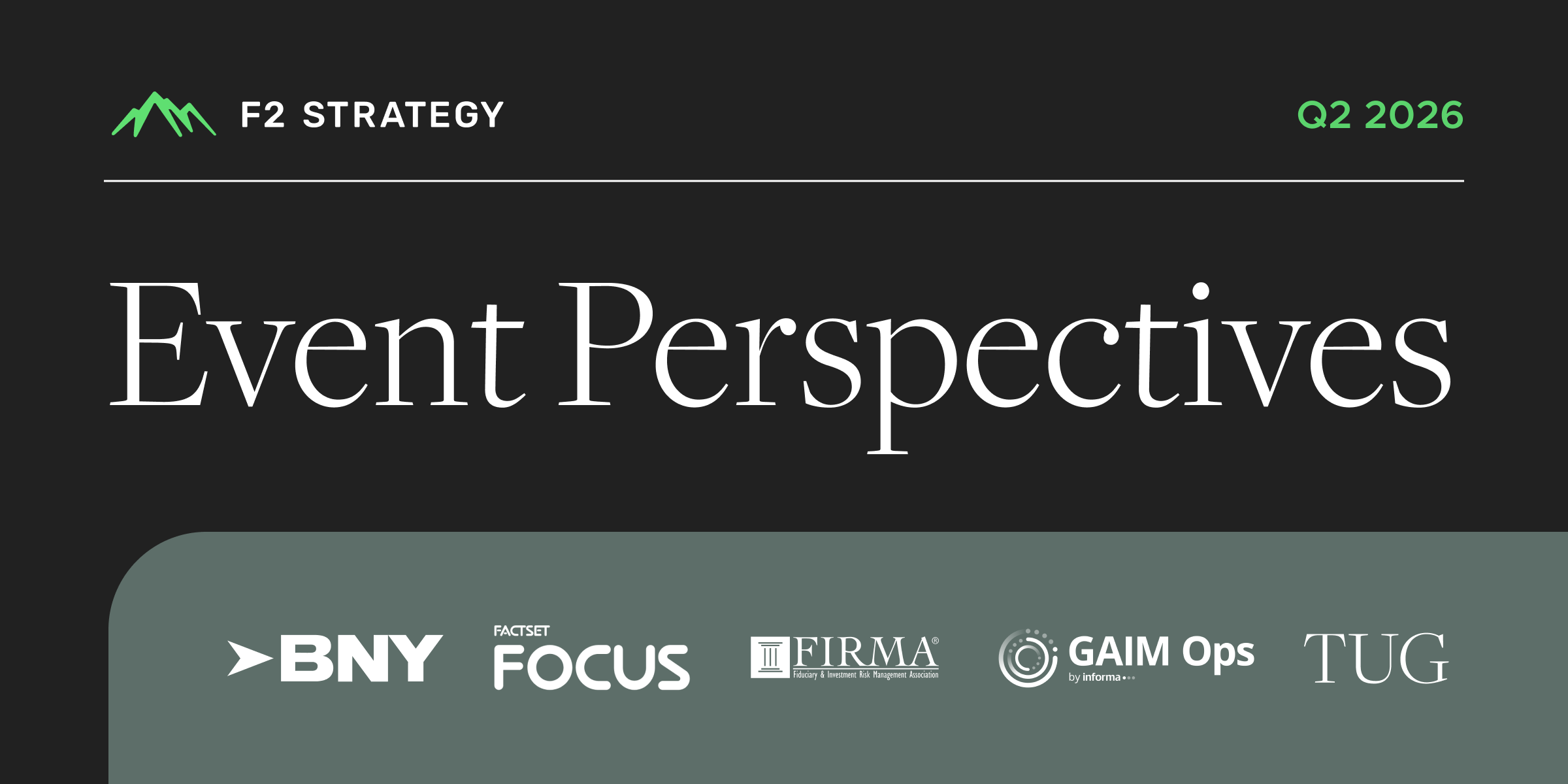 F2 Event Perspectives: BNY INsite, FactSet Focus, FIRMA, GAIM, TUG/GPUG