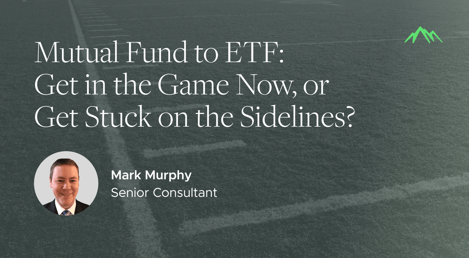 Mutual Fund to ETF: Get in the Game Now, or Get Stuck on the Sidelines?​