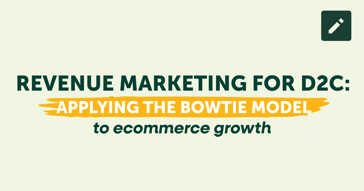 Revenue marketing for D2C: Applying the Bowtie Model to ecommerce growth