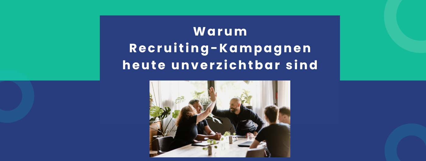 Warum Recruiting-Kampagnen das neue Rückgrat moderner Personalgewinnung sind