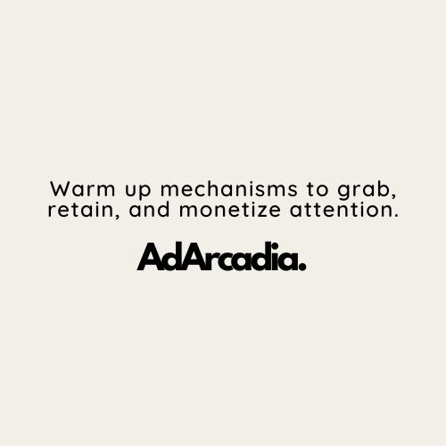 AdArcadia Creates Warm Up Mechanisms to Grab, Retain, and Monetize Attention, Especially in Health and Biz Opp Markets