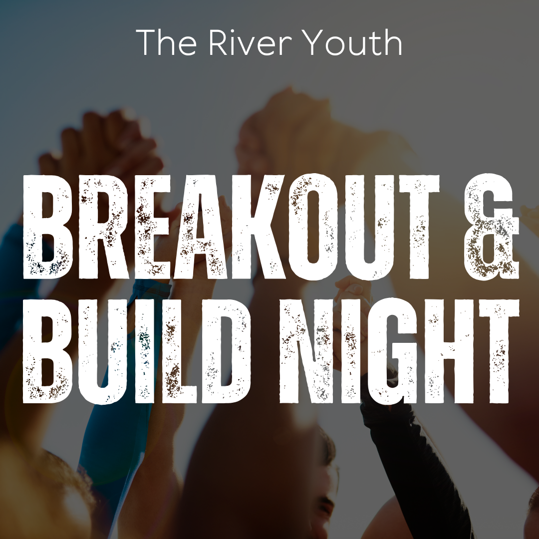 River Youth Breakout & Build