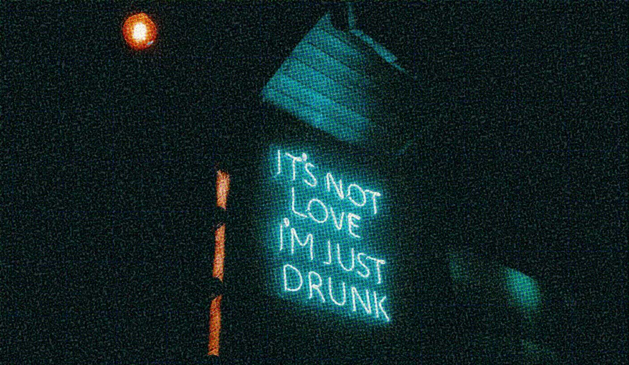 A neon sign reads "It's not love I'm just drunk." A cautionary tale, perhaps.