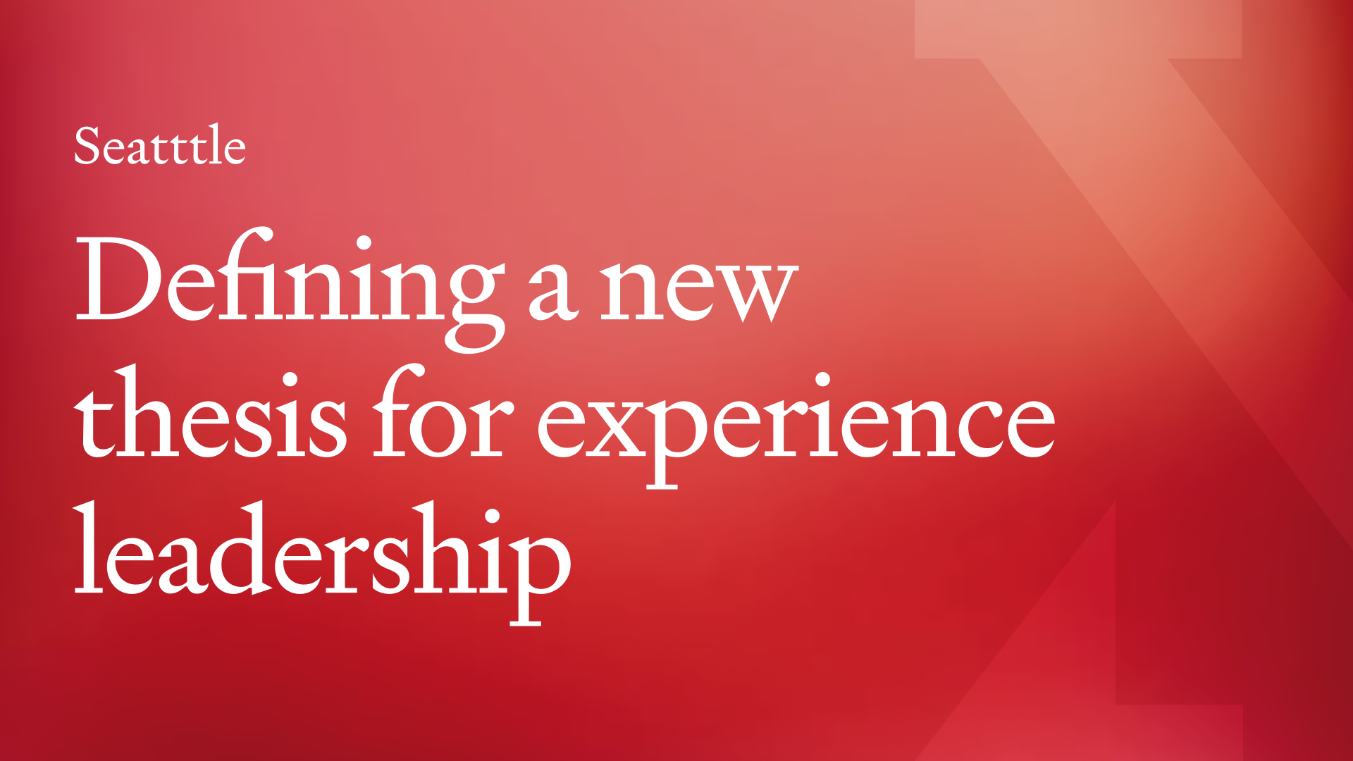 Thesis for Experience Leadership  Seattle Roundtable
