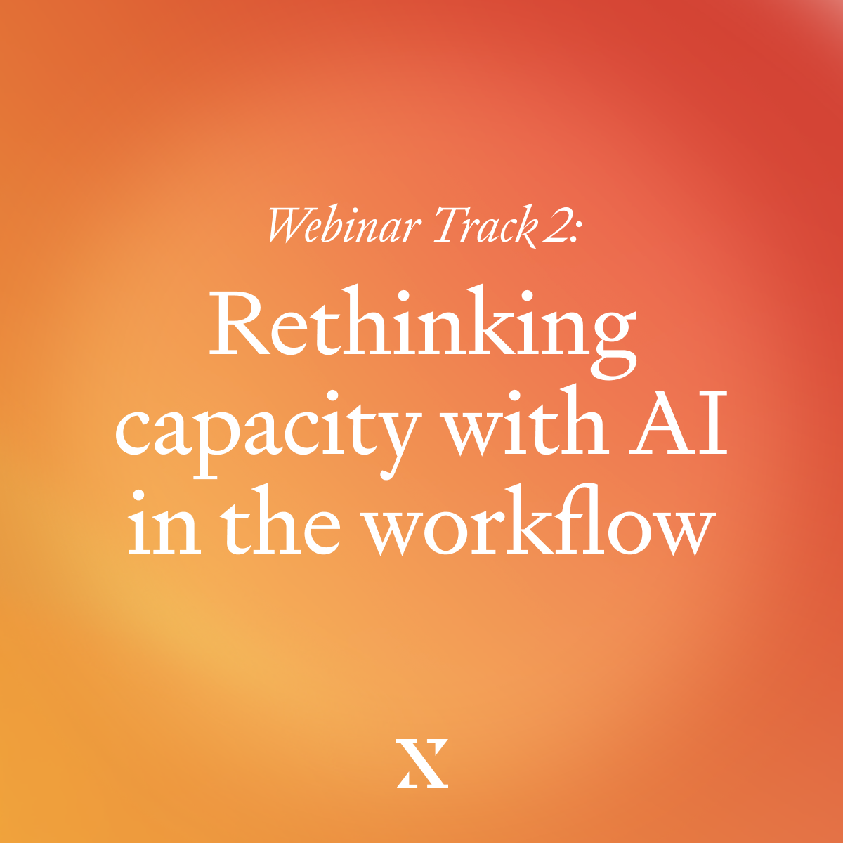 Webinar Recap: Rethinking Capacity with AI in the Workflow