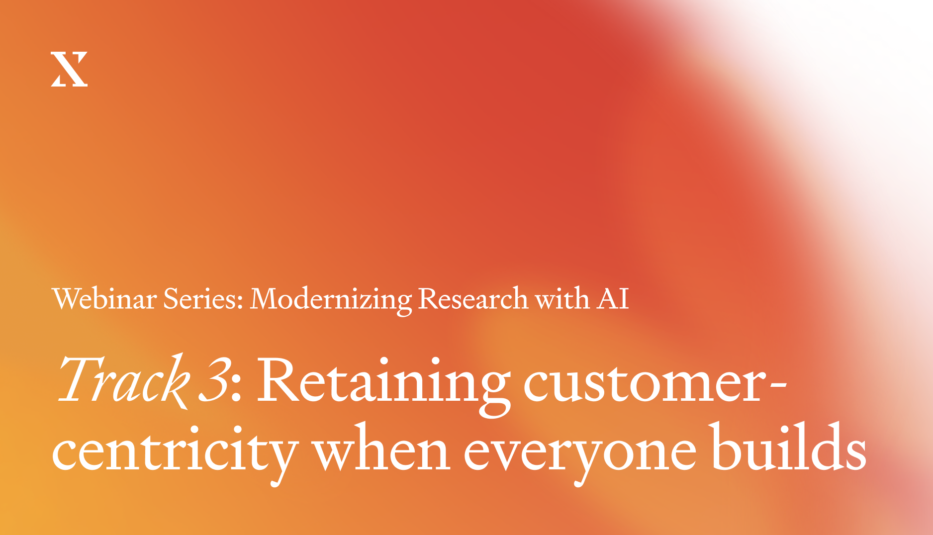 Webinar Recap: Retaining Customer-Centricity when Everyone Builds