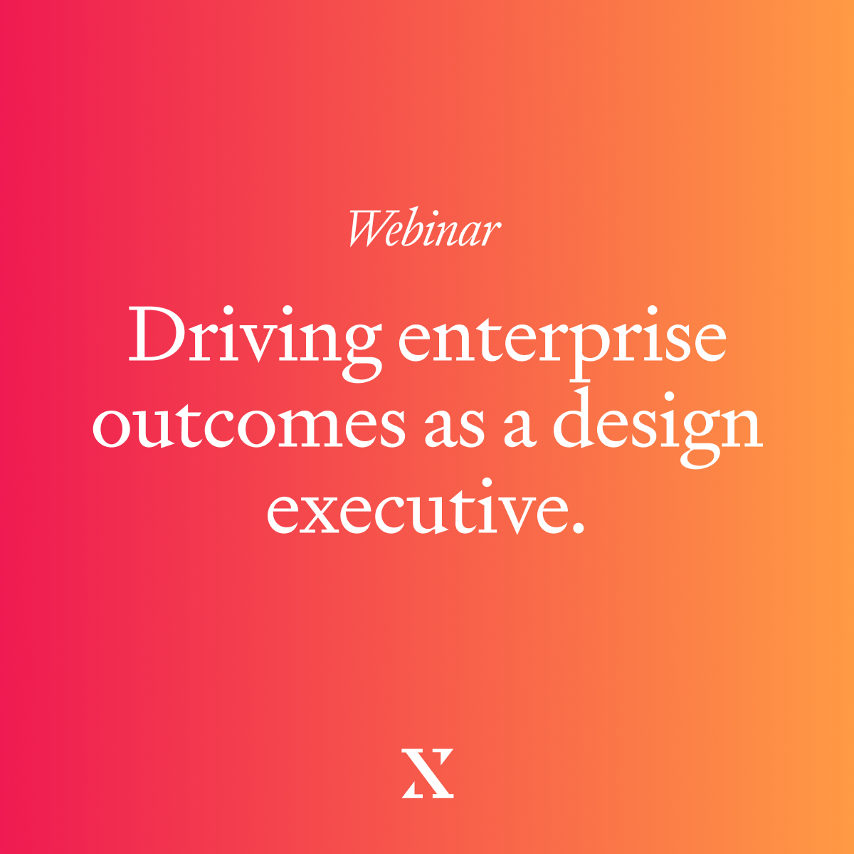 Webinar Recap: Driving Enterprise Outcomes as a Design Executive in the AI Era