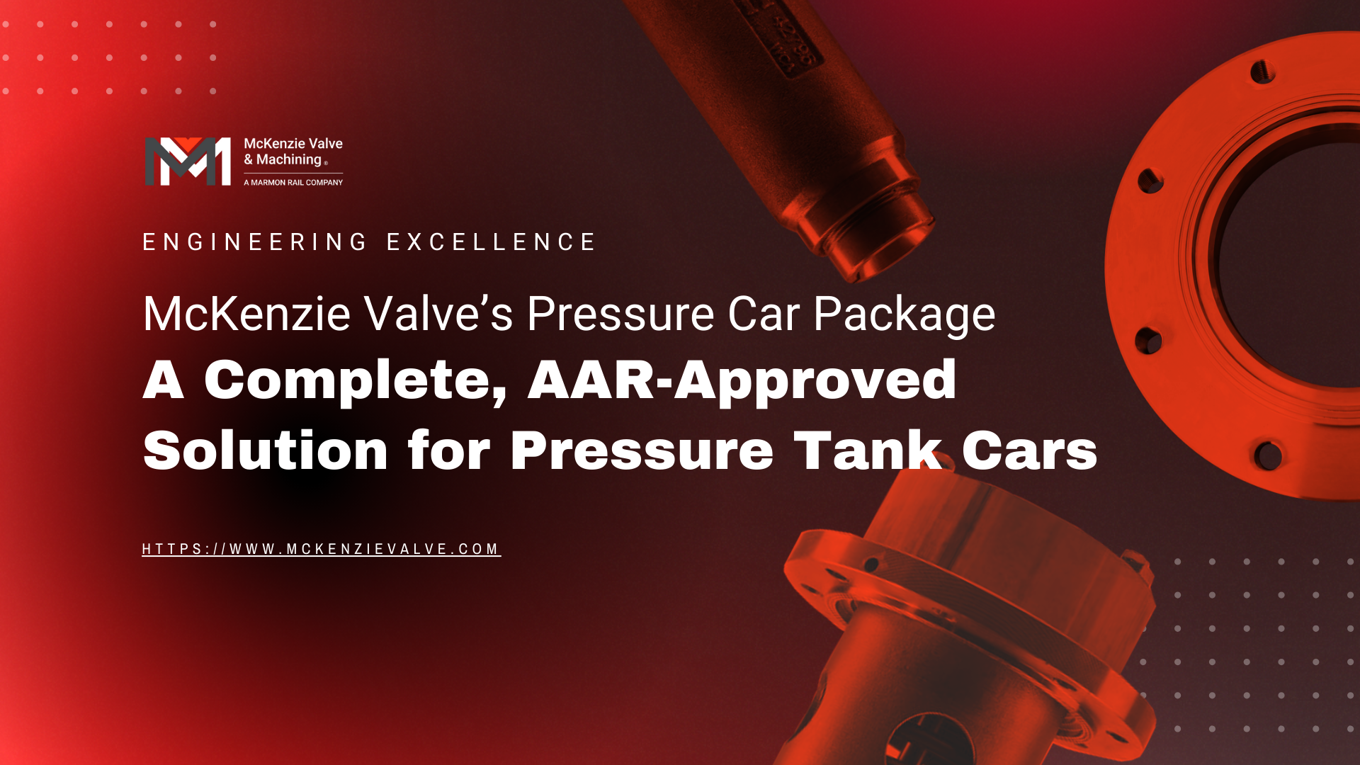  McKenzie Valve’s Pressure Car Package  A Complete, AAR-Approved  Solution for Pressure Tank Cars