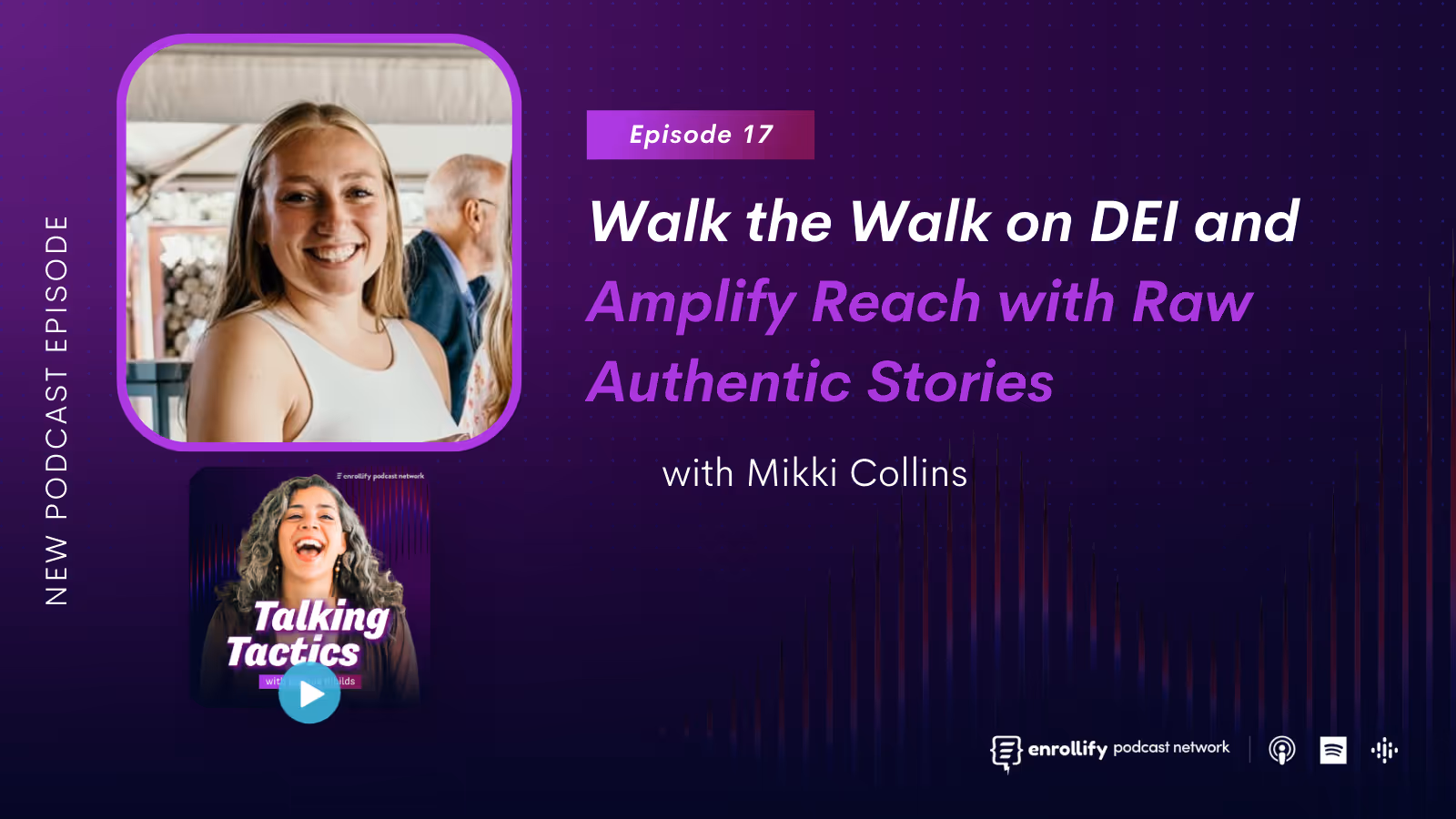 Episode 17: Walk the Walk on DEI and Amplify Reach with Raw Authentic Stories
