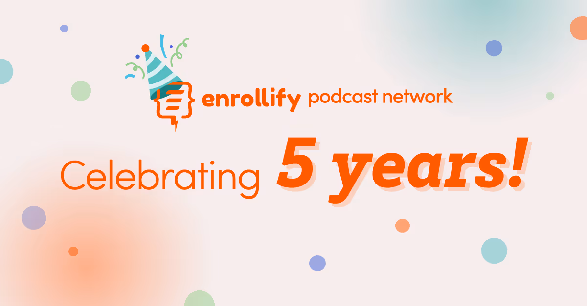 Celebrating 5 Years of Enrollify: 5 of Our Favorite Podcast Episodes