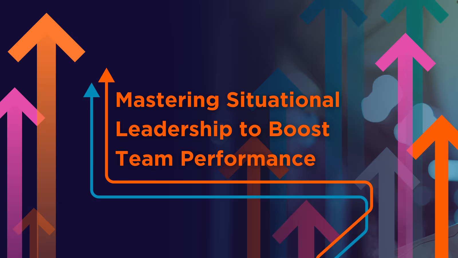 Mastering Situational Leadership to Boost Team Performance