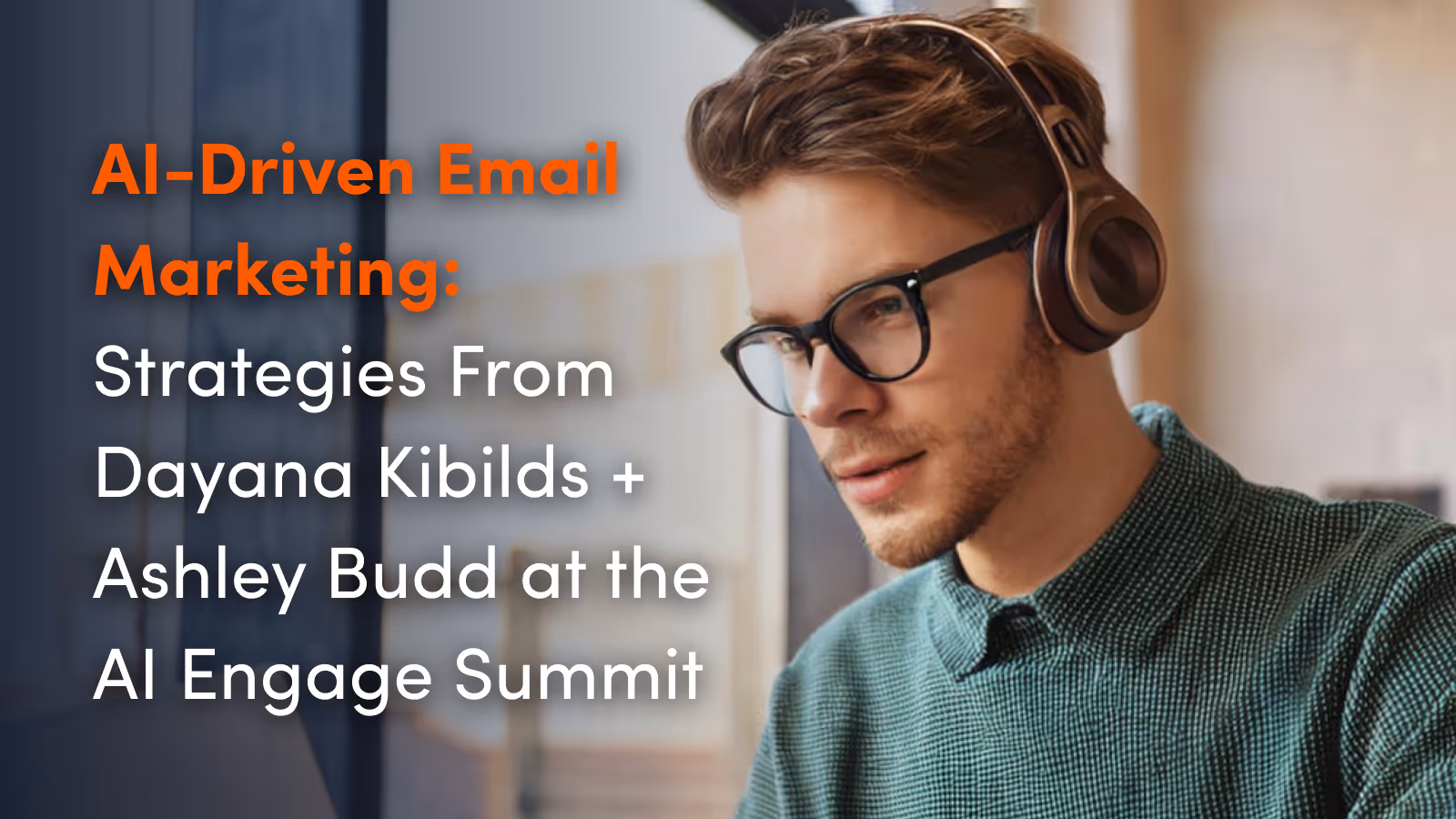 AI-Driven Email Marketing: Strategies From Dayana Kibilds & Ashley Budd at the AI Engage Summit