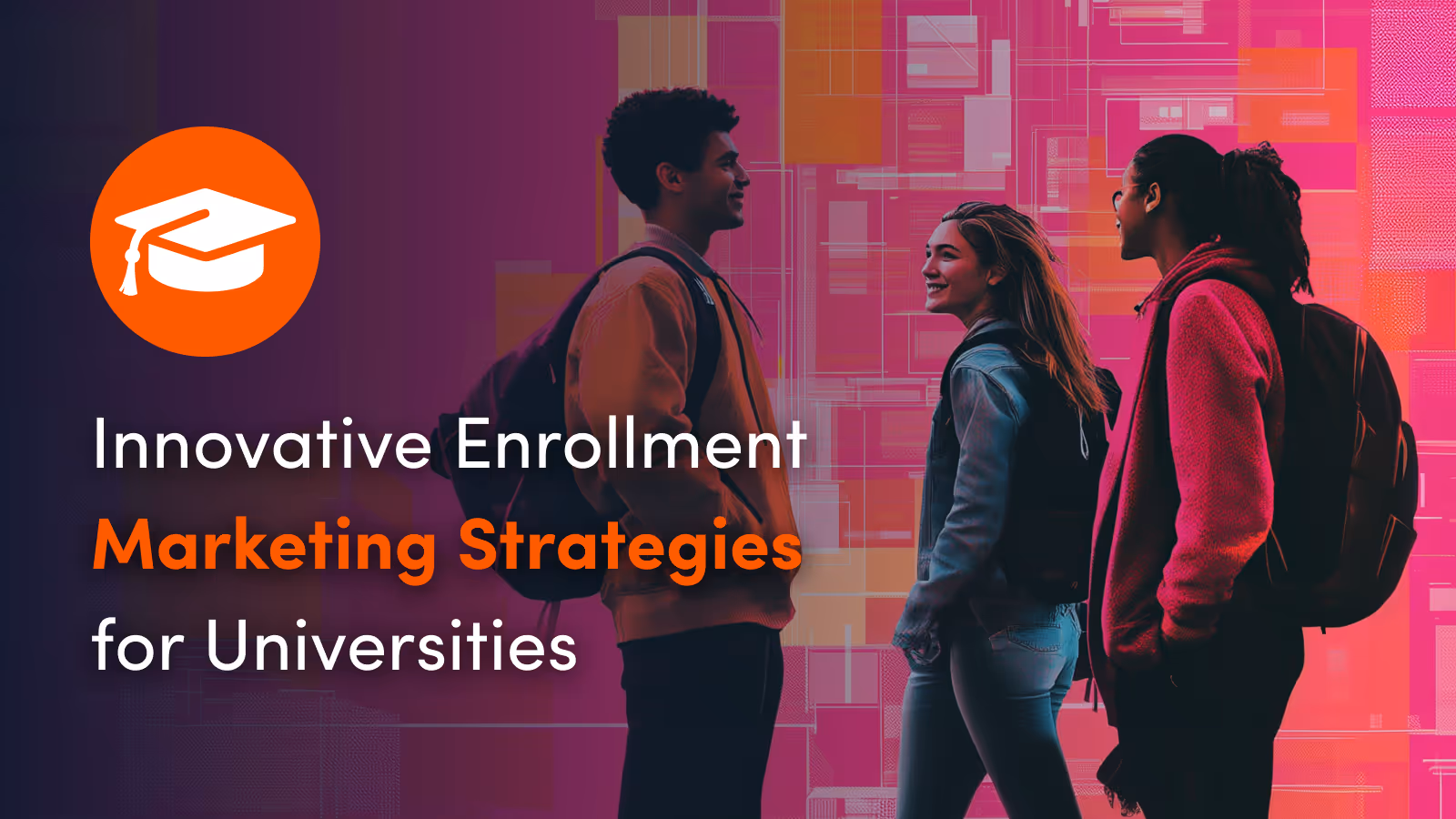 Innovative Enrollment Marketing Strategies for Universities