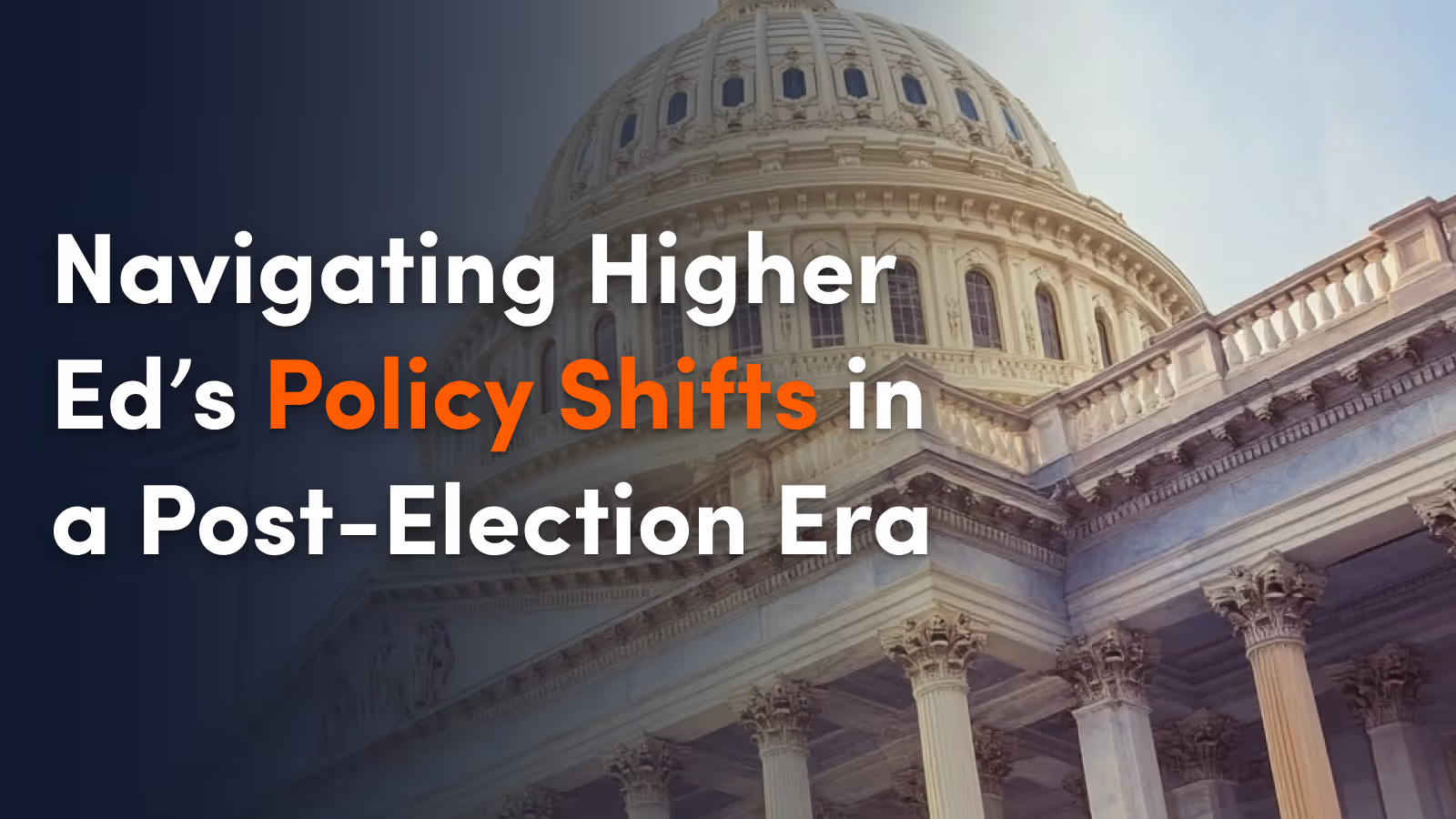 Navigating Higher Ed’s Policy Shifts in a Post-Election Era