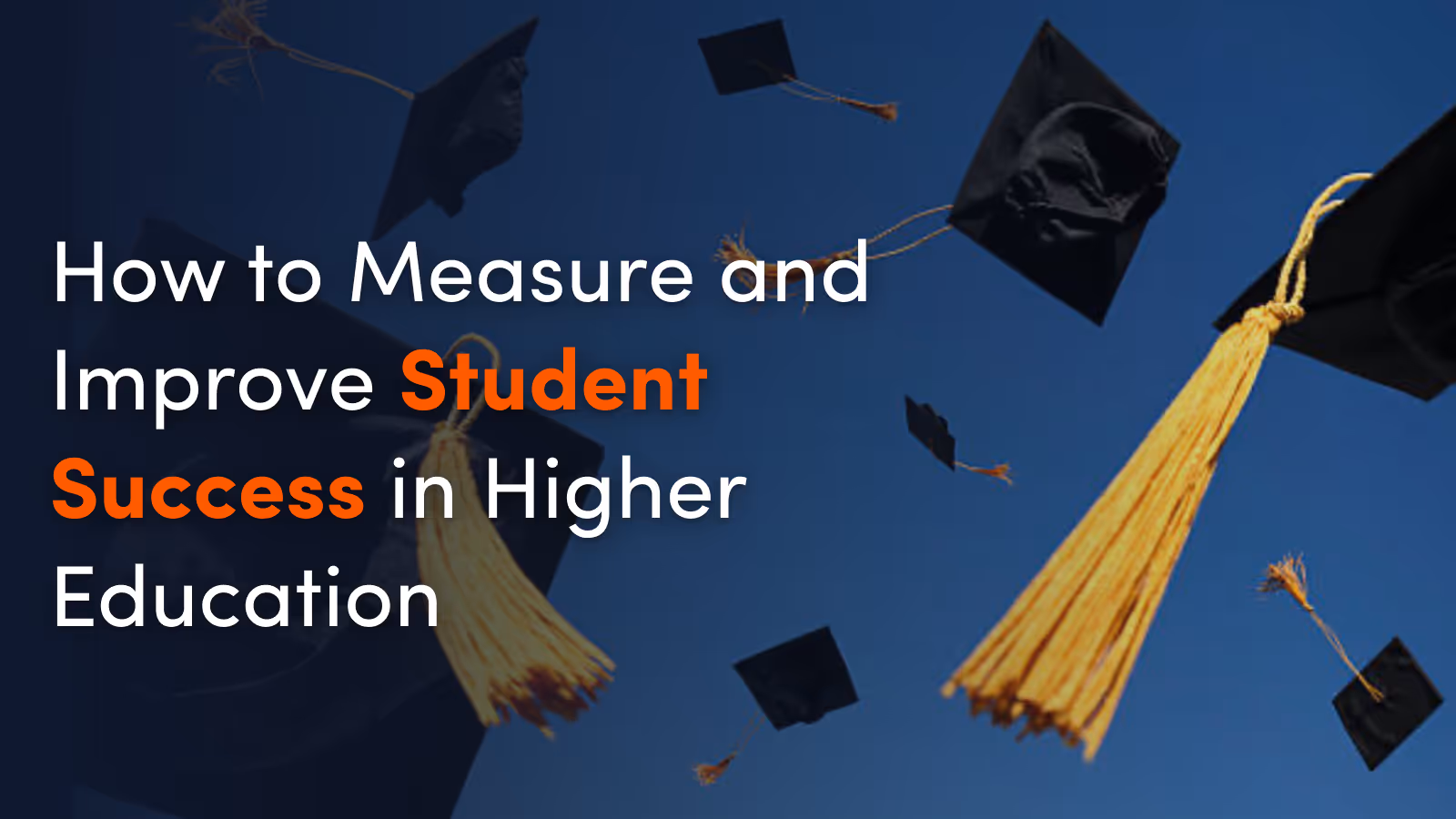 How to Measure and Improve Student Success in Higher Education