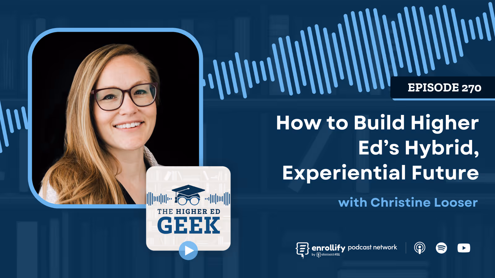 Episode #270: How to Build Higher Ed’s Hybrid, Experiential Future