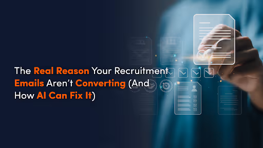 The Real Reason Your Recruitment Emails Aren’t Converting (And How AI Can Fix It)