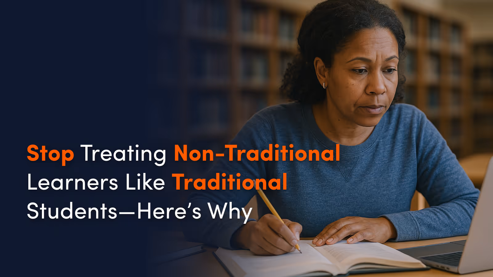 Stop Treating Non-Traditional Learners Like Traditional Students—Here’s Why