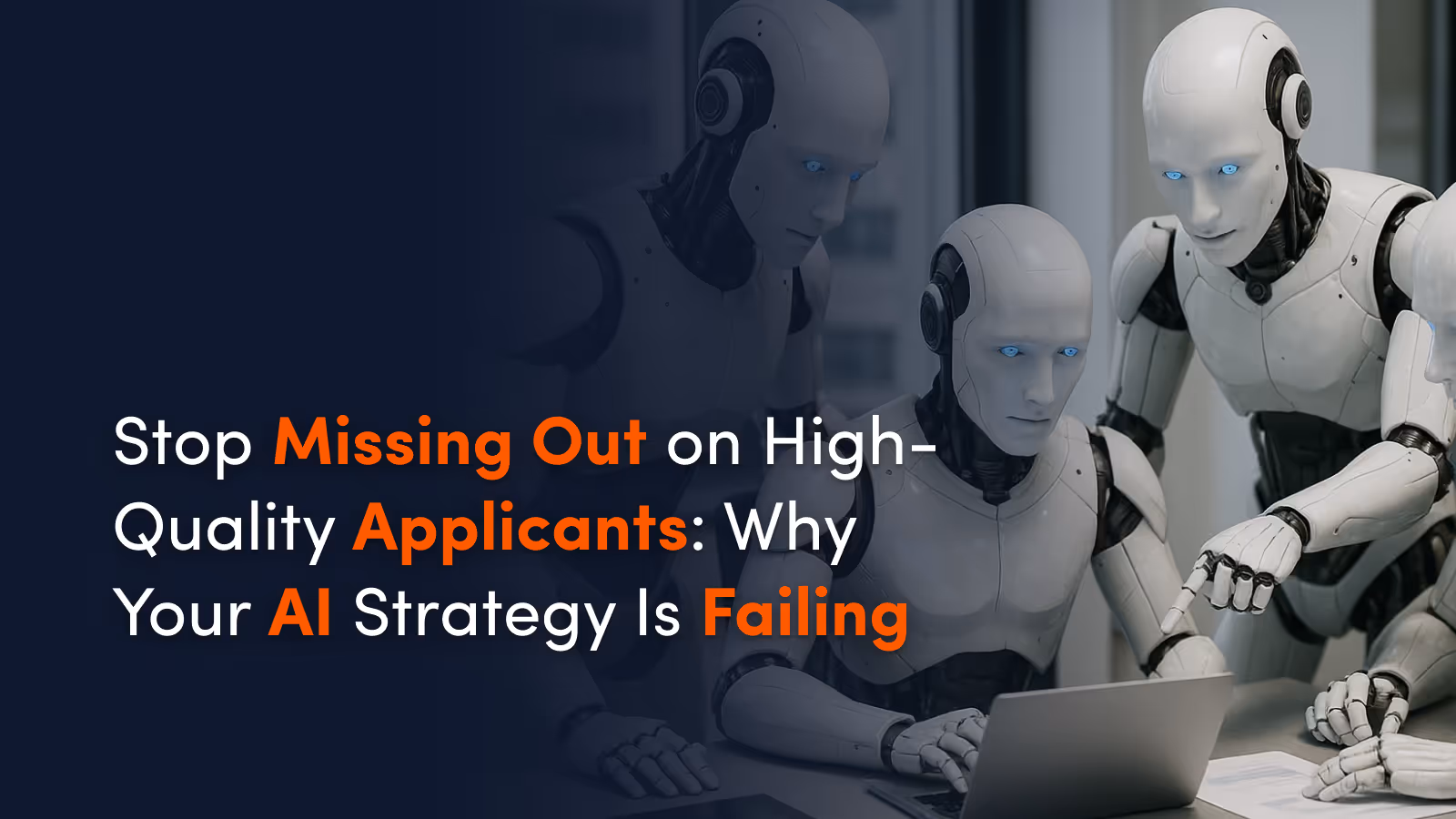 Stop Missing Out on High-Quality Applicants: Why Your AI Strategy Is Failing