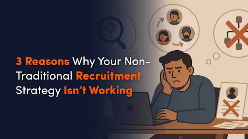 Three Reasons Why Your Non-Traditional Recruitment Strategy Isn’t Working