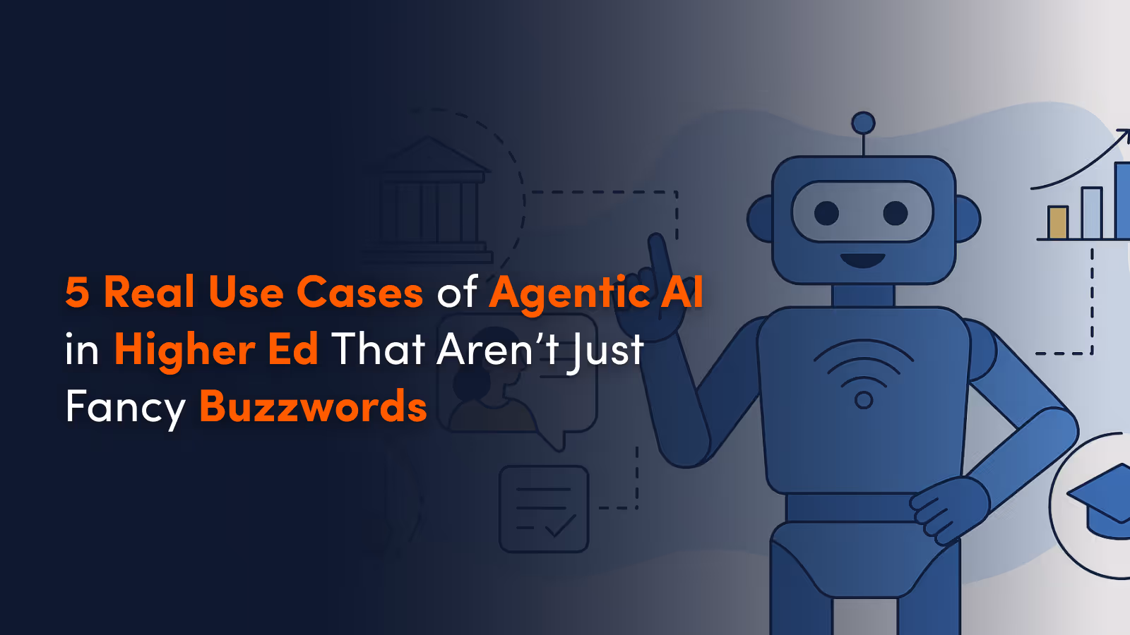 5 Real Use Cases of Agentic AI in Higher Ed That Aren’t Just Fancy Buzzwords
