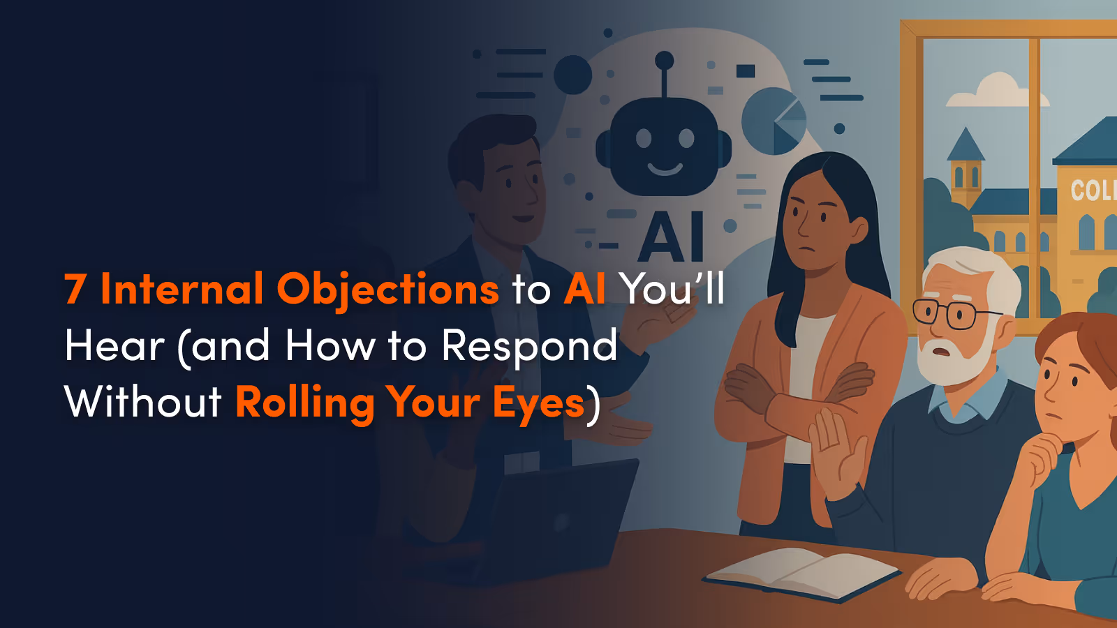 7 Internal Objections to AI You’ll Hear (and How to Respond Without Rolling Your Eyes)