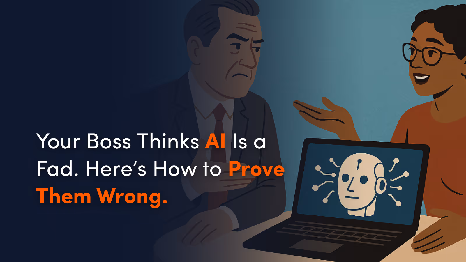 Your Boss Thinks AI Is a Fad. Here’s How to Prove Them Wrong.