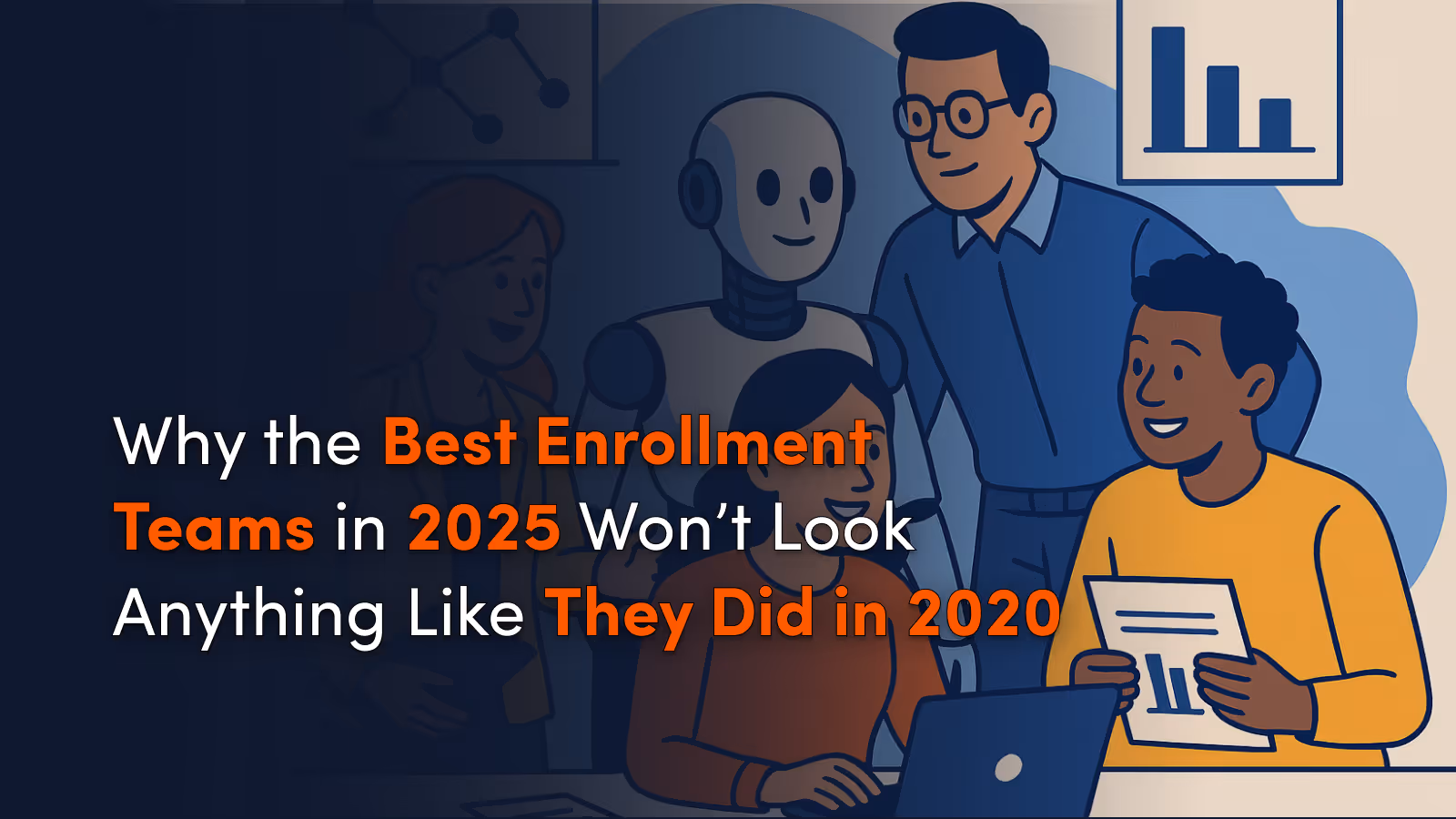 Why the Best Enrollment Teams in 2025 Won’t Look Anything Like They Did in 2020