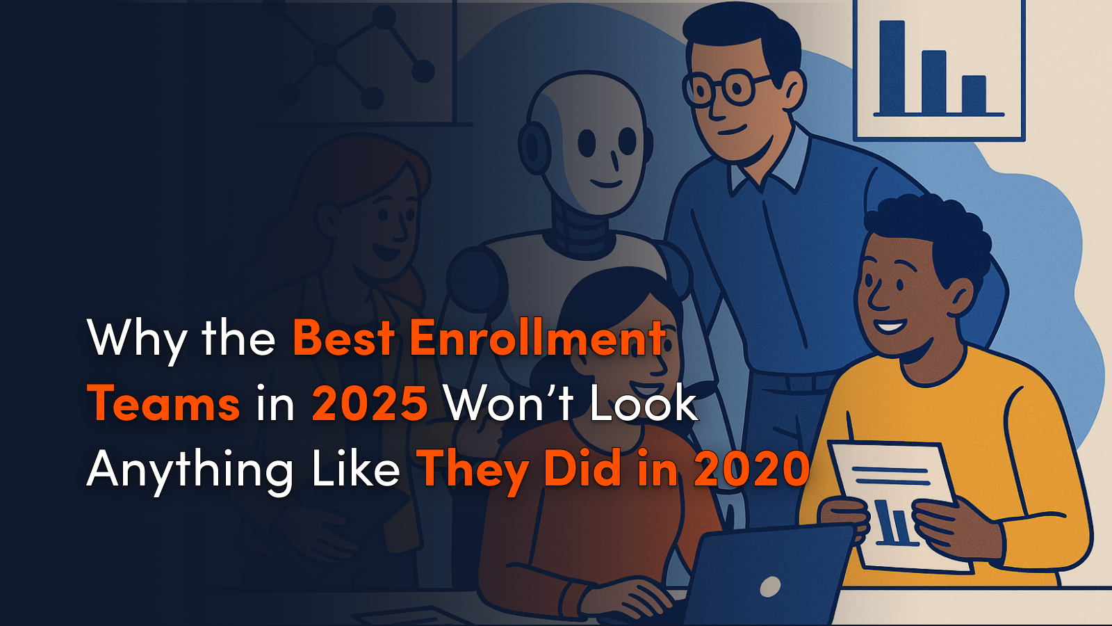 Why the Best Enrollment Teams in 2025 Won’t Look Anything Like They Did in 2020