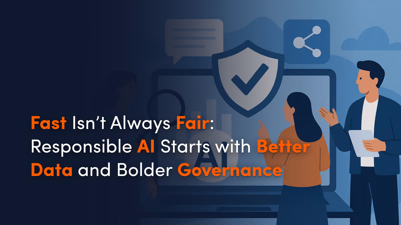 Fast Isn’t Always Fair: Responsible AI Starts with Better Data and Bolder Governance