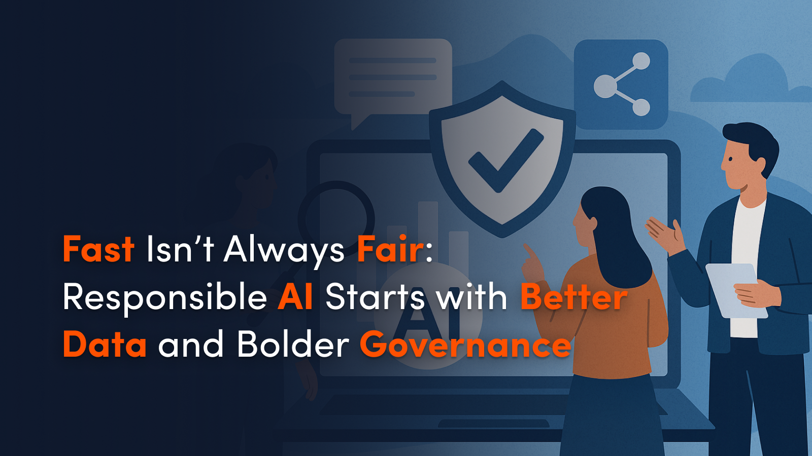 Fast Isn’t Always Fair: Responsible AI Starts with Better Data and Bolder Governance